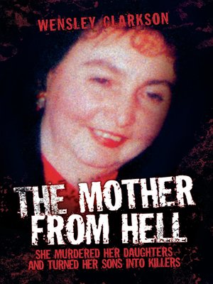 The Mother From Hell--She Murdered Her Daughters and Turned Her Sons into Murderers - ebook